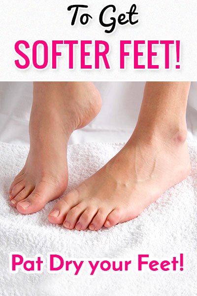 Pat Your Feet Dry To Get Soft Feet