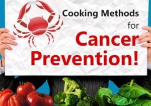 Cooking methods for cancer prevention