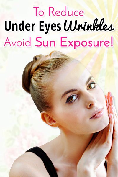 Avoid Sun Exposure to Get Rid of Under Eye Wrinkles