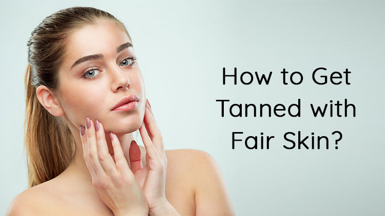 How to Get Tanned with Fair Skin