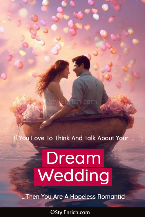 Hopeless Romantic always talks about a Dream Wedding